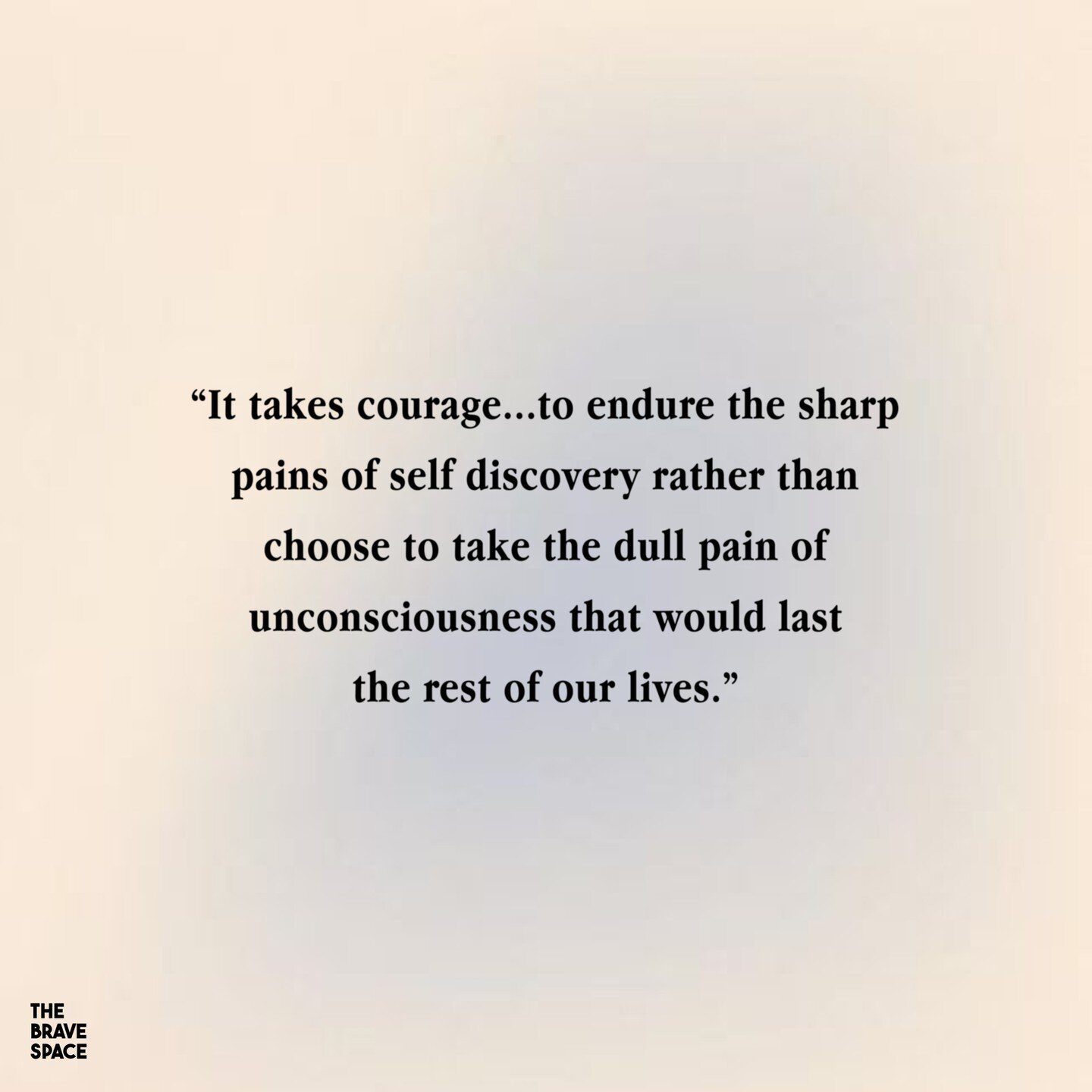 &ldquo;It takes courage...to endure the sharp pains of self discovery rather than choose to take the dull pain of unconsciousness that would last the rest of our lives.&rdquo; &ndash; Marianne Williamson

A friendly reminder that choosing the path of