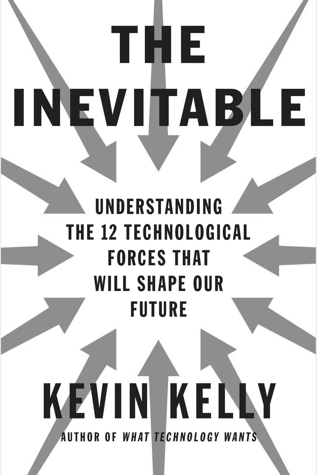 The Inevitable: Understanding the 12 Technological Forces that Will Shape  Our Future — GATCT