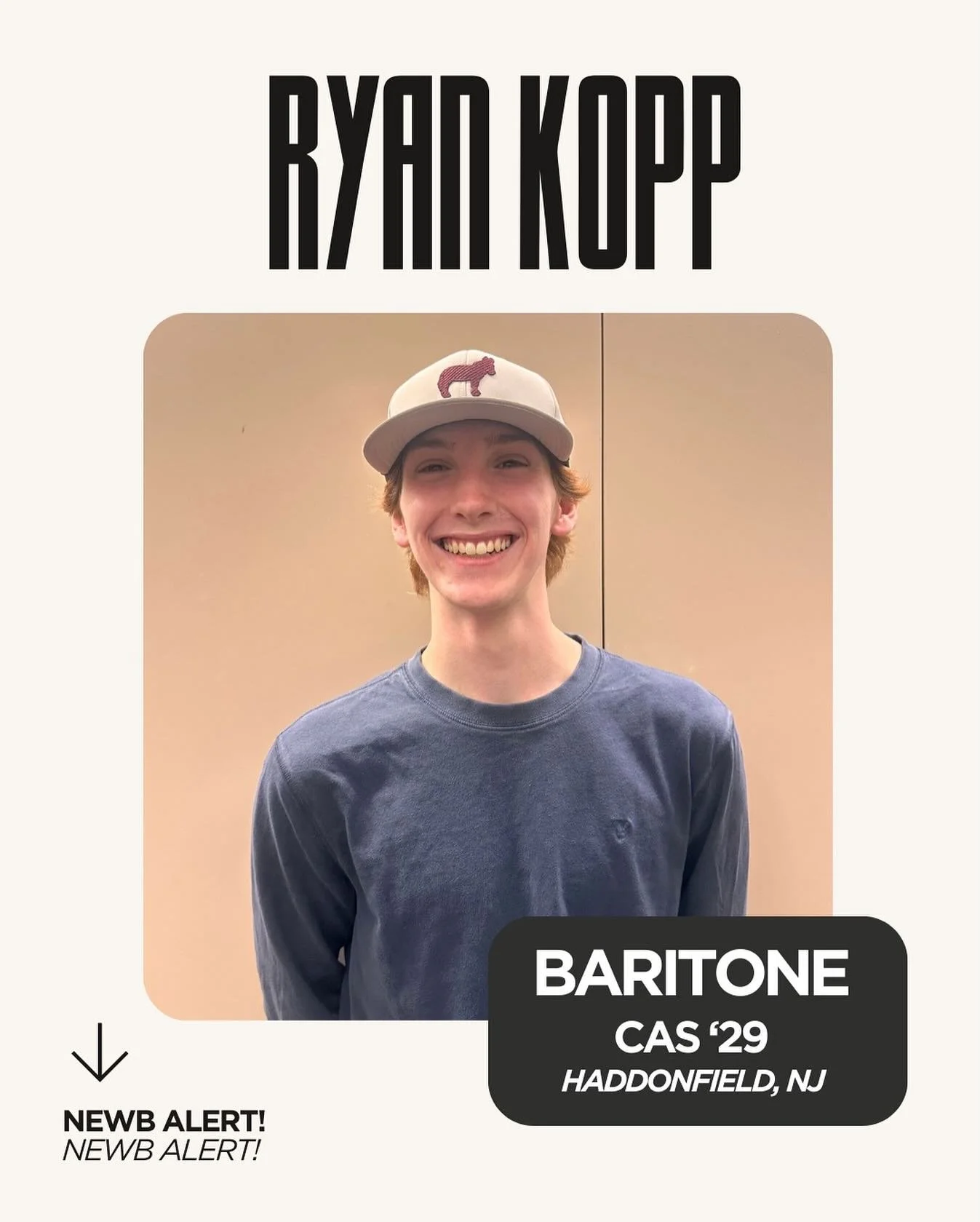 Lastly in the Newb Spotlight: Ryan Kopp!! 🤍🖤

&middot;	full name: Ryan Kopp
&middot;	year: 2029
&middot;	school: CAS
&middot;	hometown: Haddonfield, NJ
&middot;	voice part: Baritone
&middot;	hobbies: Javelin, Arranging Music
&middot;	fav song: My W