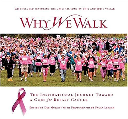 Why We Walk: The Inspirational Journey Toward a Cure for Breast Cancer
