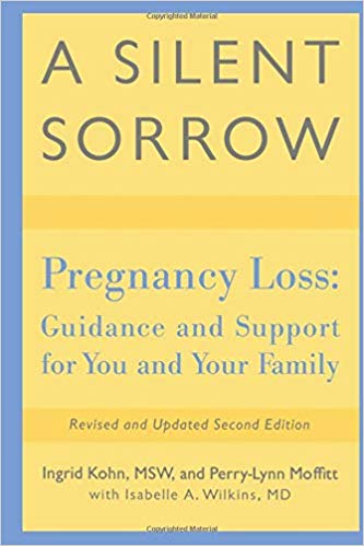 A Silent Sorrow: Pregnancy Loss - Guidance and Support for You and Your Family