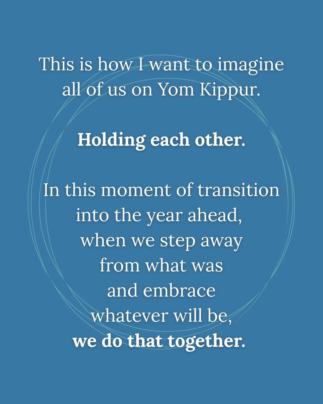 Gmar Tov. 

Wishing you a meaningful Yom Kippur. 
Whatever it needs to be for you.
With prayers for blessing, for healing, for comfort, for hope.
And for peace.

With love and gratitude for being here together with us.