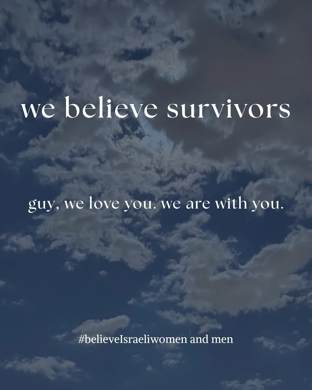 We believe survivors. 

@guy_is_back_home we believe you, we love you, we are with you.

#believeisraeliwomen and men.

@guy.g.d