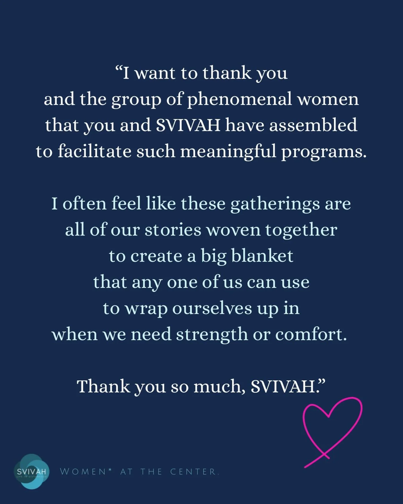 If you&rsquo;ve been wondering if our gatherings are right for you.
Stop wondering.

Come when you can, stay till you can&rsquo;t. But, come. We&rsquo;ve all been waiting for a chance to get to know you.

SVIVAH. Where women* are always at the center