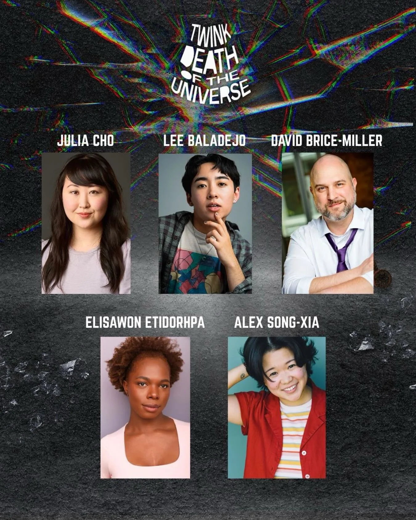 announcing the cast of TWINK DEATH OF THE UNIVERSE in the Joy Who Lived on April 5 🇰🇷🍚🫧

🎟️ at link in bio or bit.ly/twinkdeath

CAST:
Lee Baladejo
Julia Cho
David Brice-Miller
Alex Song-Xia
Elisawon Etidorhpa
Nico Pang

Play by Oscar K.
Directe