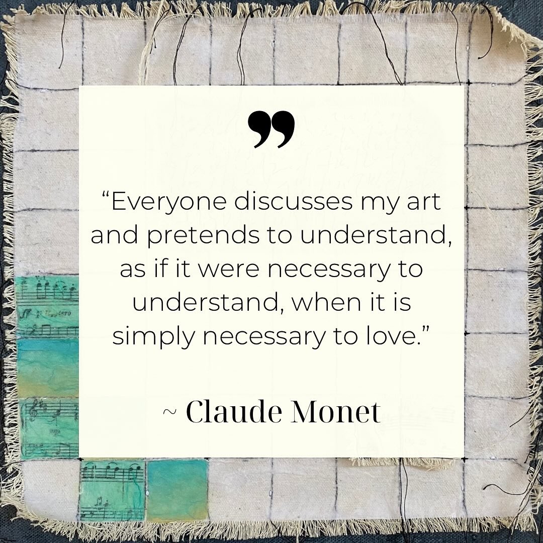 A QUOTE TO SHARE: This quote from Monet made me smile. Years ago, in New York, I used to go to museums and listen to the conversations that people had in front of paintings. It would amuse me when I would hear someone give an &ldquo;intellectual&rdqu