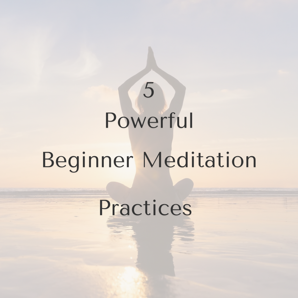 5 Powerful Beginner Meditation Practices