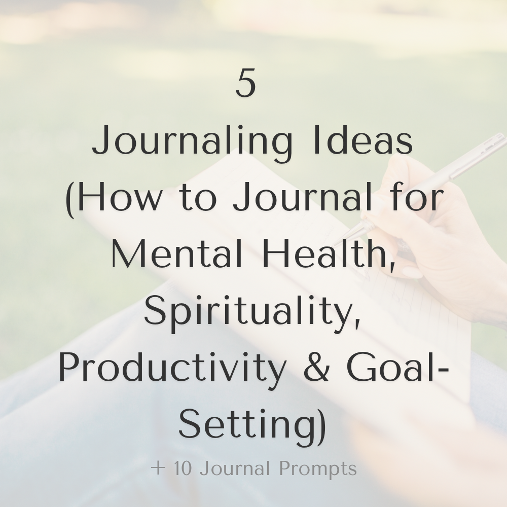 5 Journaling Ideas - Journal for Mental Health, Spirituality, Productivity + 10 Journal Prompts