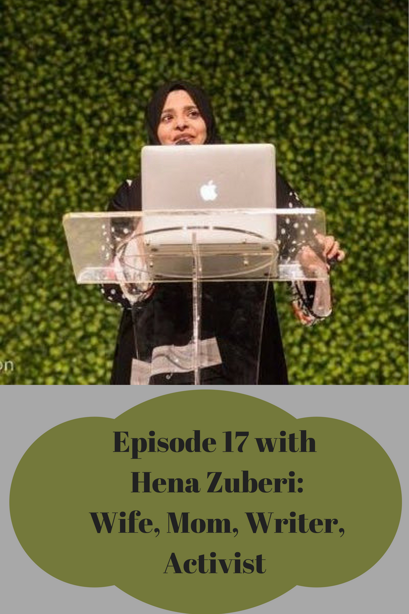 Episode 17:  Hena Zuberi: Wife, Mom, Writer, Activist