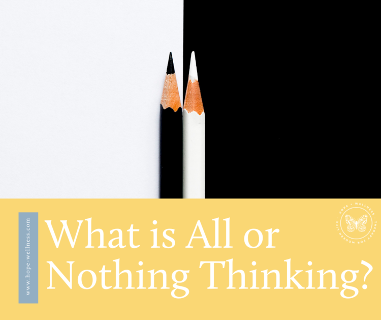 What is All or Nothing Thinking? — Hope+Wellness