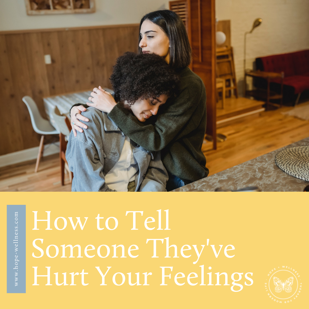 How to Tell Someone They've Hurt Your Feelings — Hope+Wellness