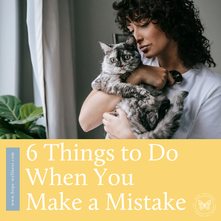 6 Things To Do When You Make A Mistake — Hope+Wellness