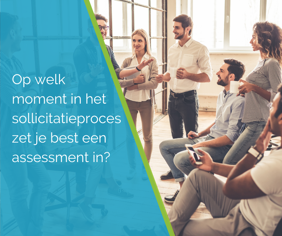 Op welk moment in het sollicitatieproces zet je best een assessment in?