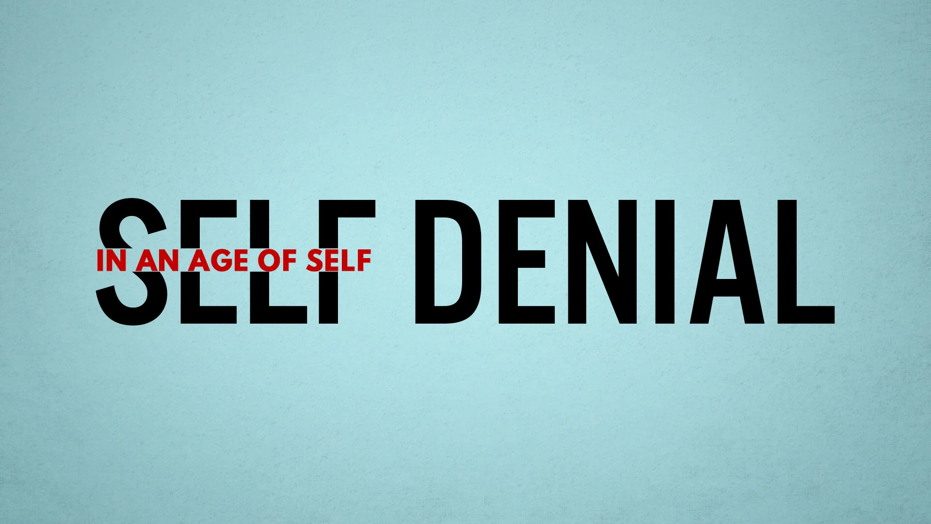 Series SelfDenial in and Age of Self — Christ Church Sierra Madre