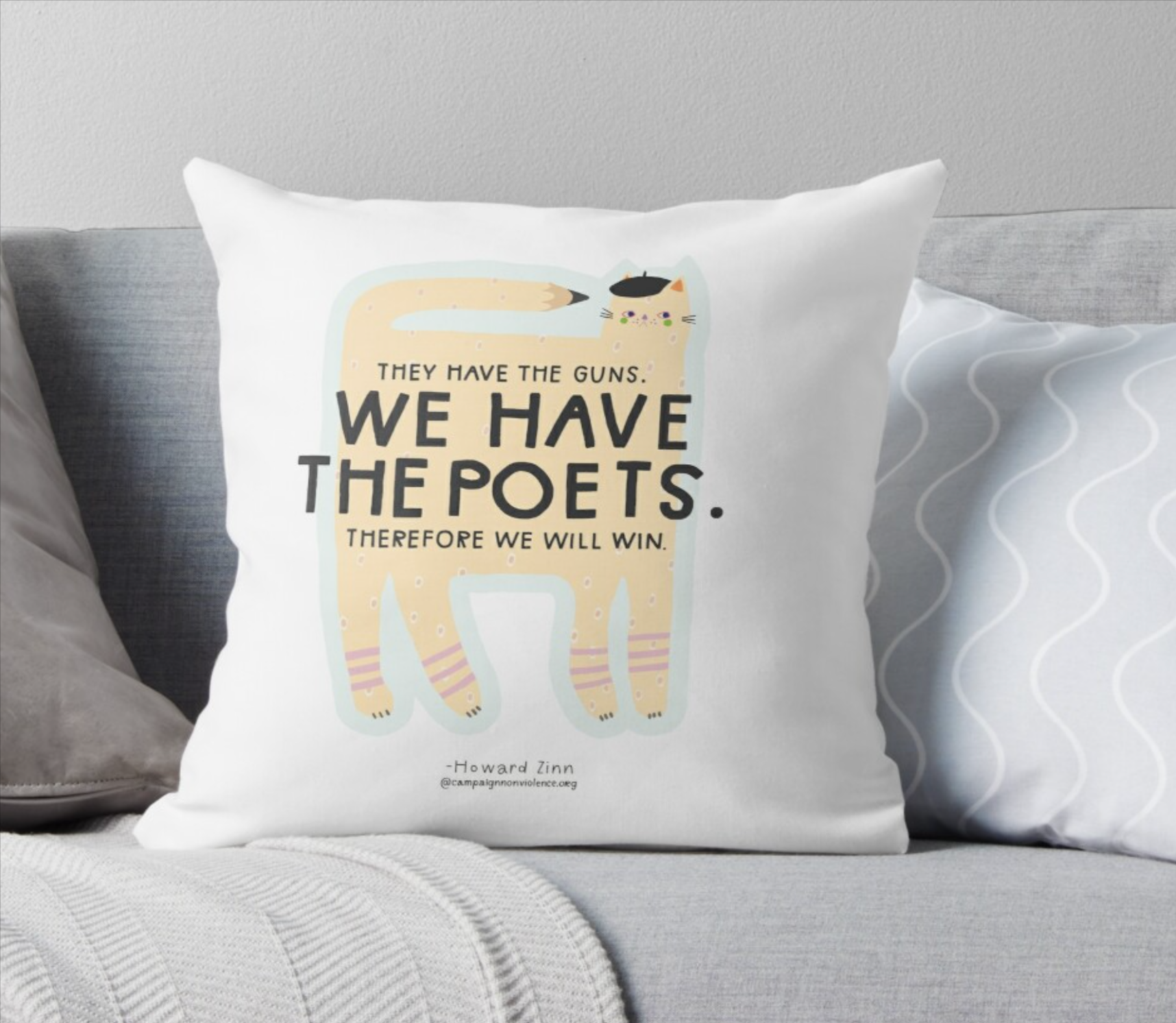 They have the guns. We have the poets. Therefore we will win. - Howard Zinn Throw Pillow