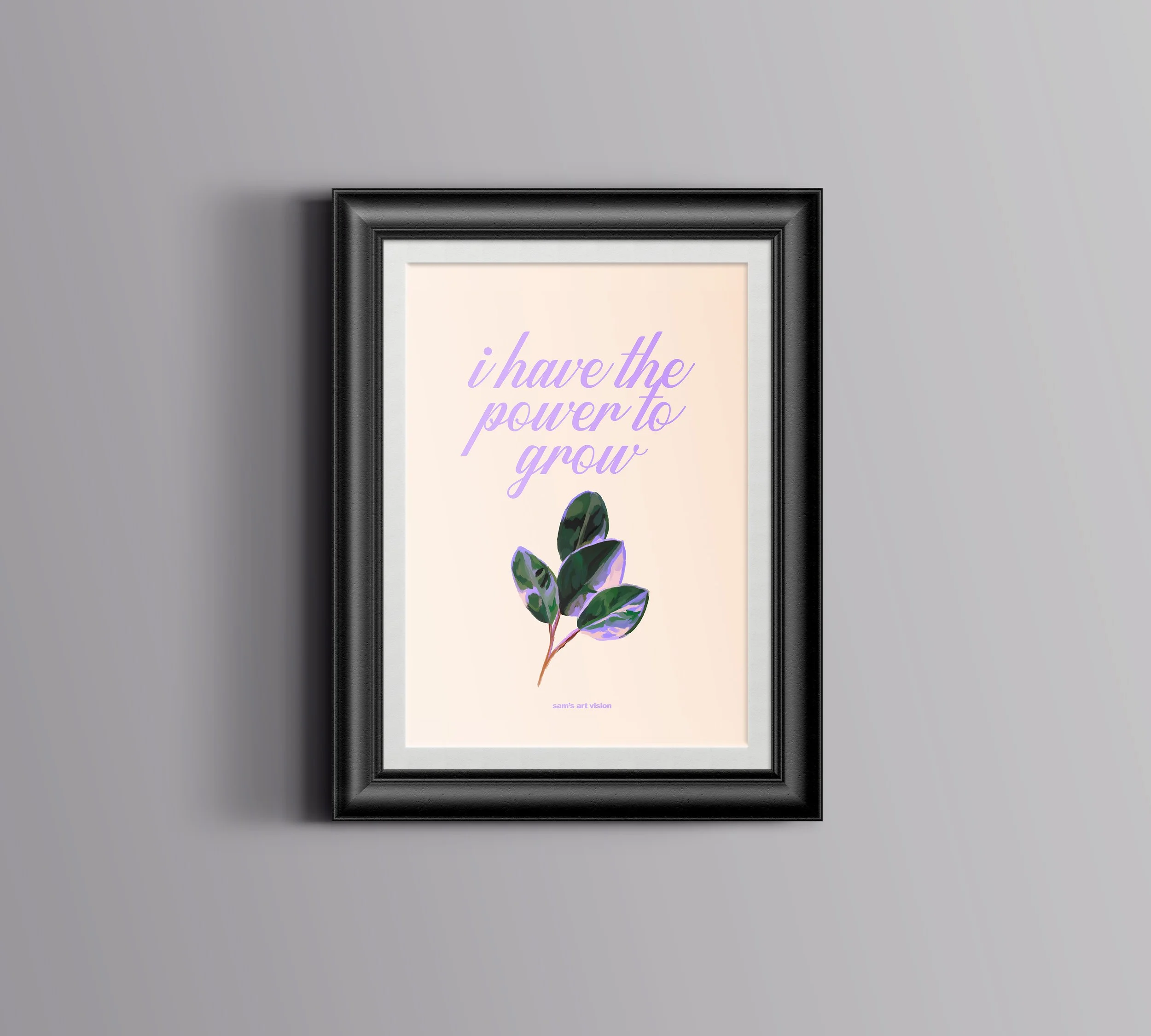 "I HAVE THE POWER TO GROW" - print