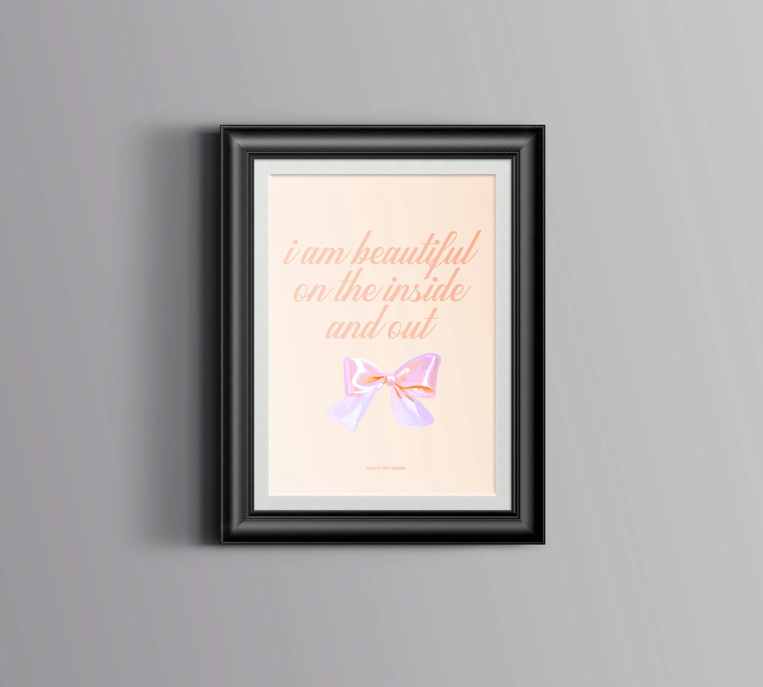 "I AM BEAUTIFUL ON THE INSIDE AND OUT" - print