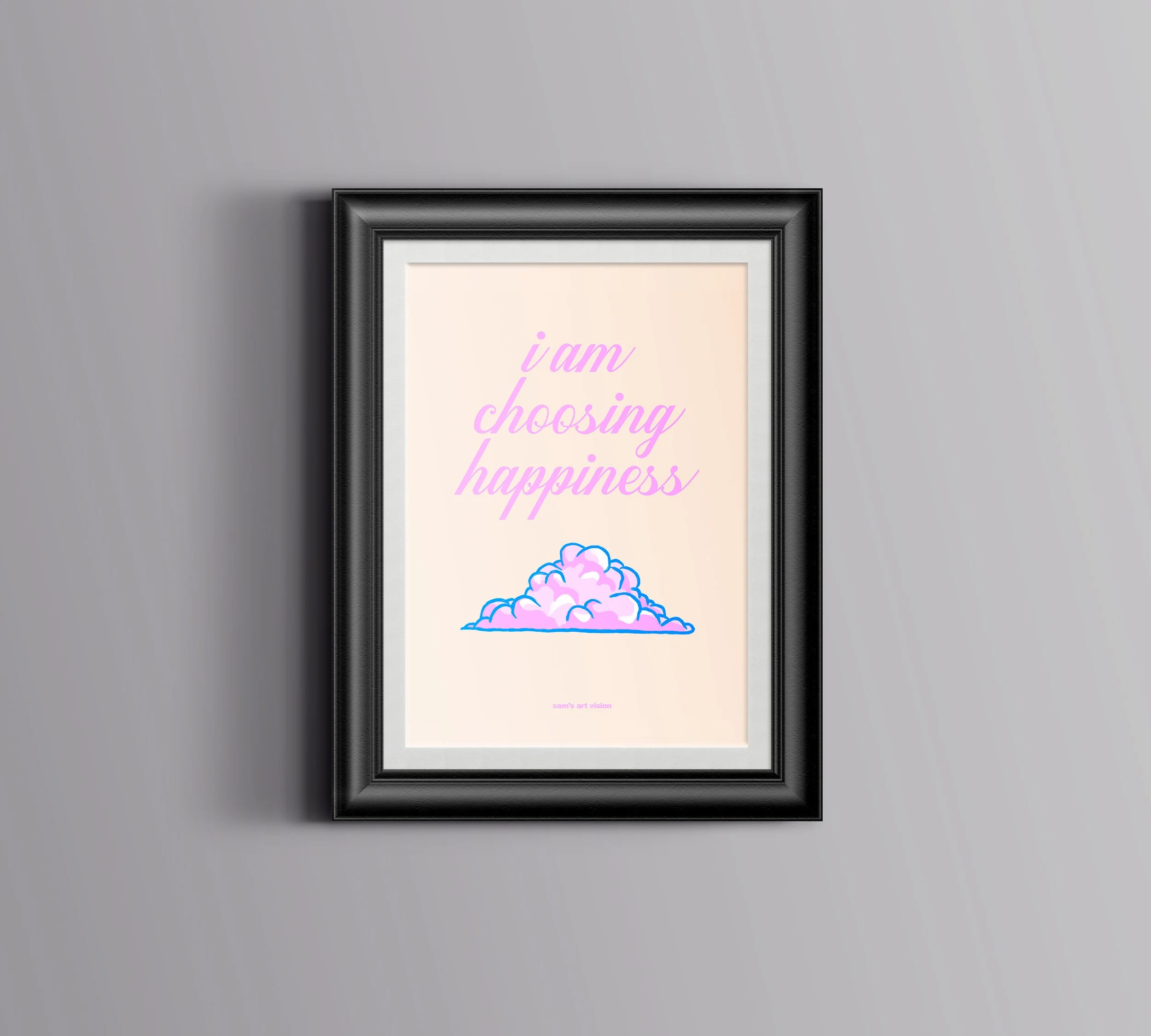 "I AM CHOOSING HAPPINESS" - print