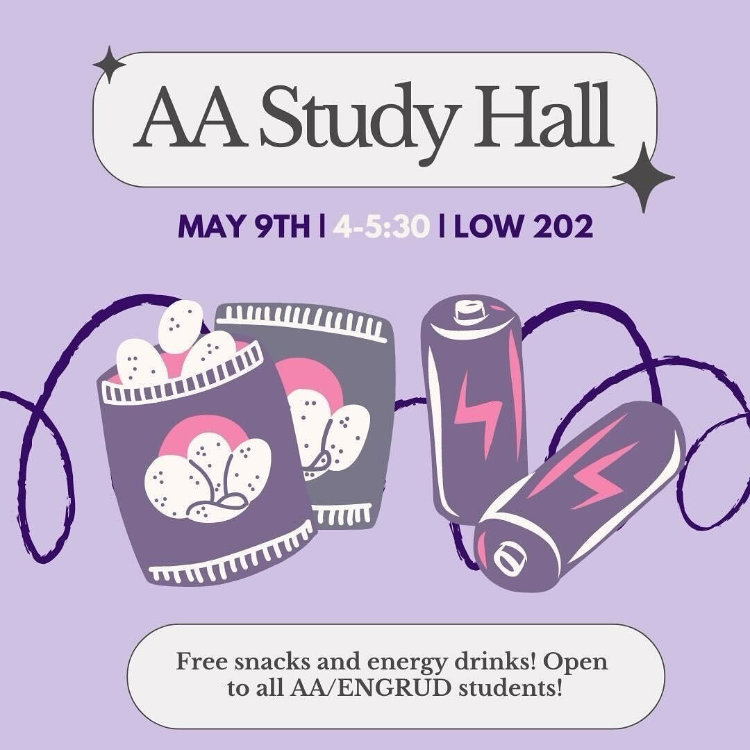 Calling all AA/ENGRUD students!☀️Join us for a study hall with free snacks and energy drinks!⚡️

🗓️: Thursday, May 9th
🕐: 4:00 &ndash; 5:30pm
📍: LOW 202