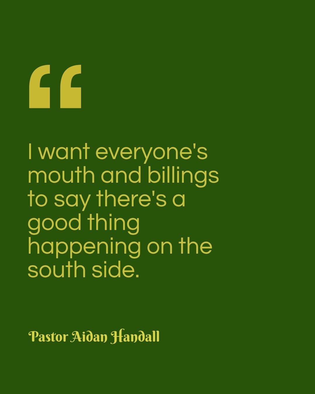 I remember when I had a nice elder lady talk to me after I had preached to a room full of pastors, knowing now that I was a South Side Billings, Montana pastor. She told me that it was great that we had a church on the South Side because "the So
