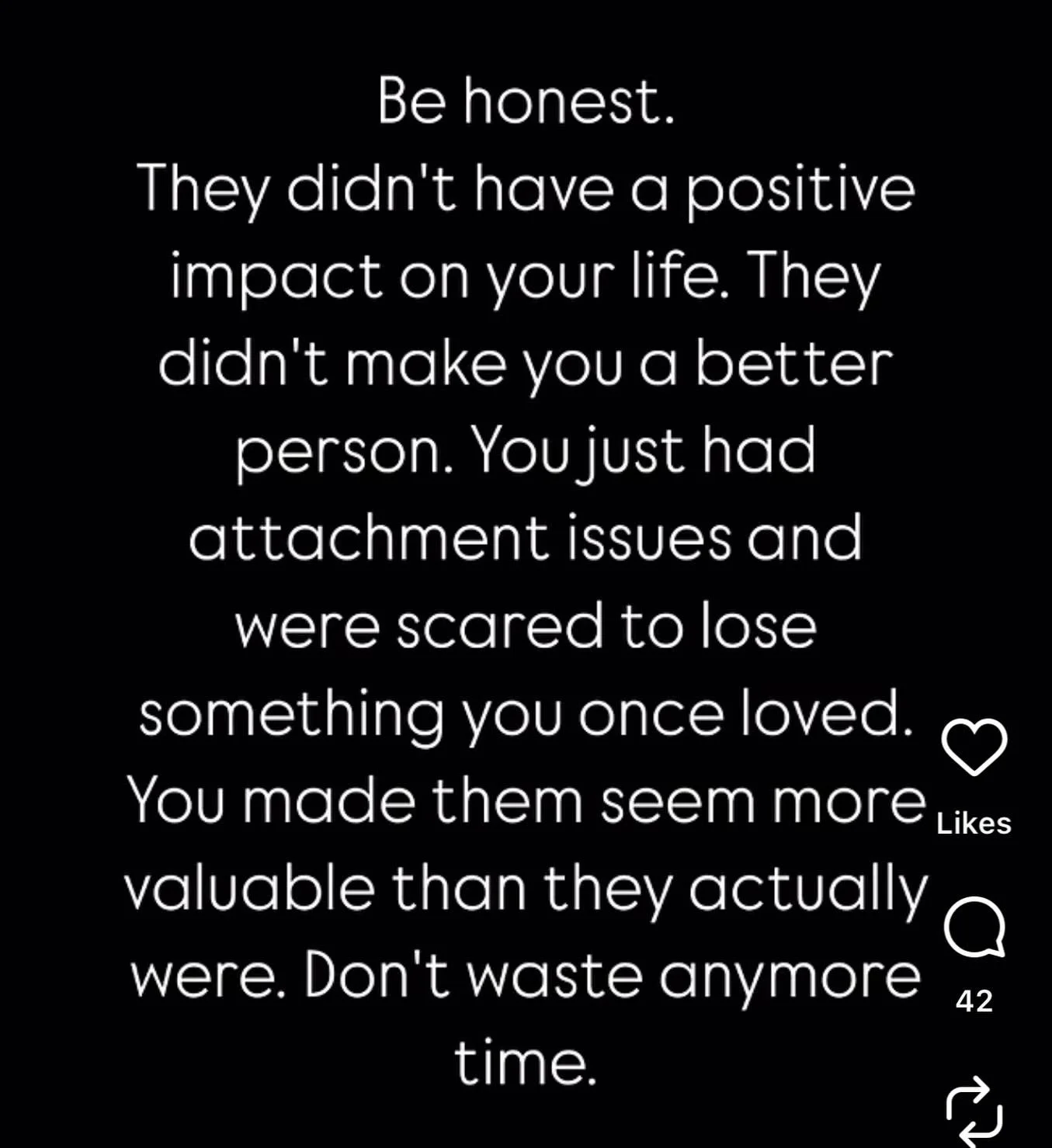 Reevaluate the role of certain people in your life. Is it love or attachment?

#attachmentissues 
#unhealthyattachments