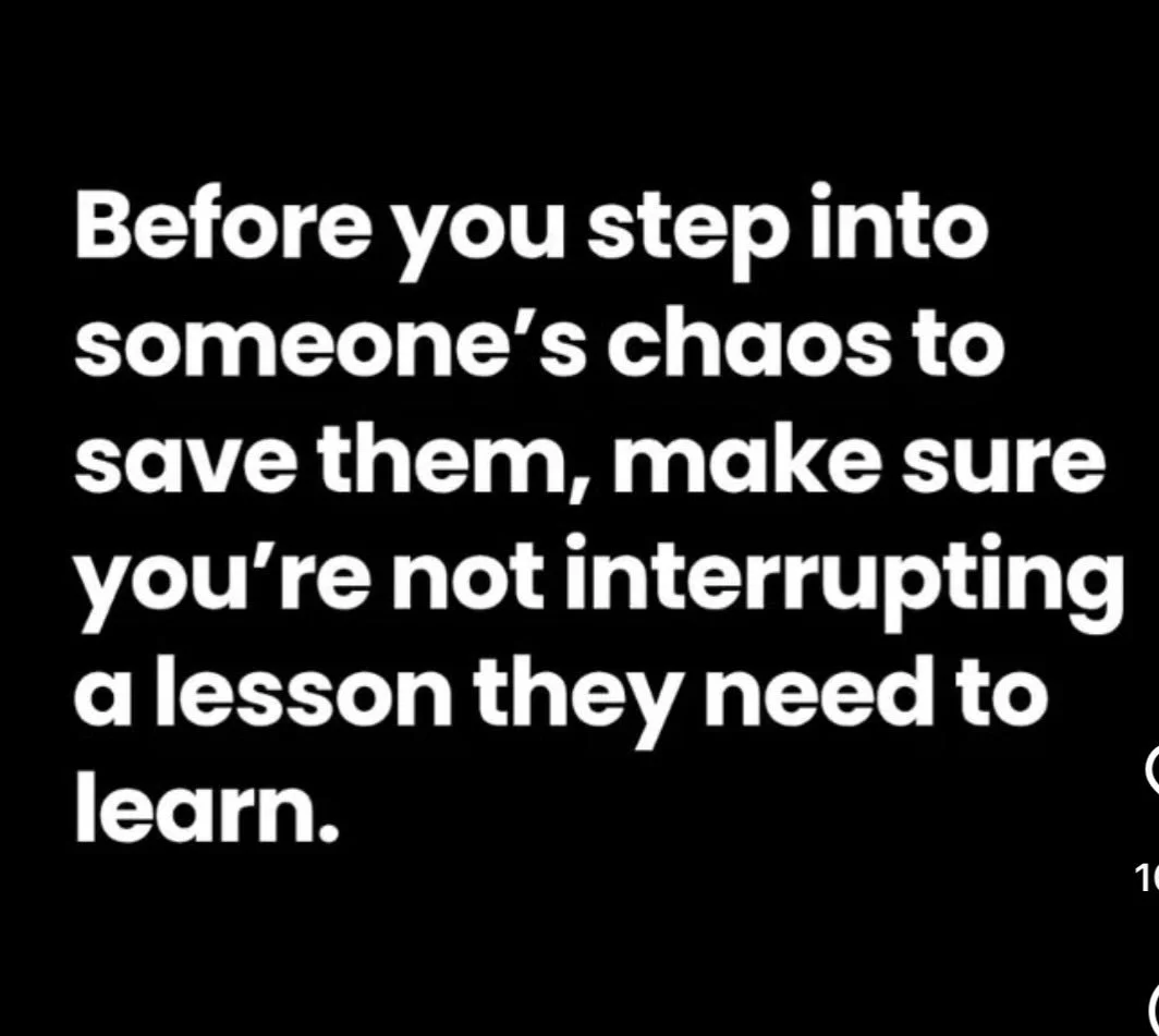 Put an end to the rescuer role. 

#dramatriangle 
#rescuer 
#karpmandramatriangle