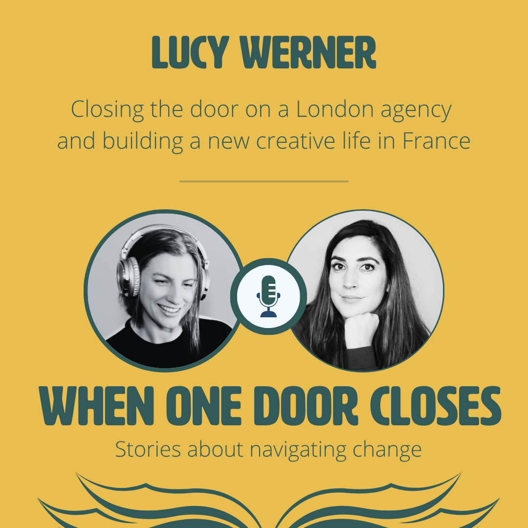 #172 Closing the door on a London agency and building a new creative life in France with Lucy Werner