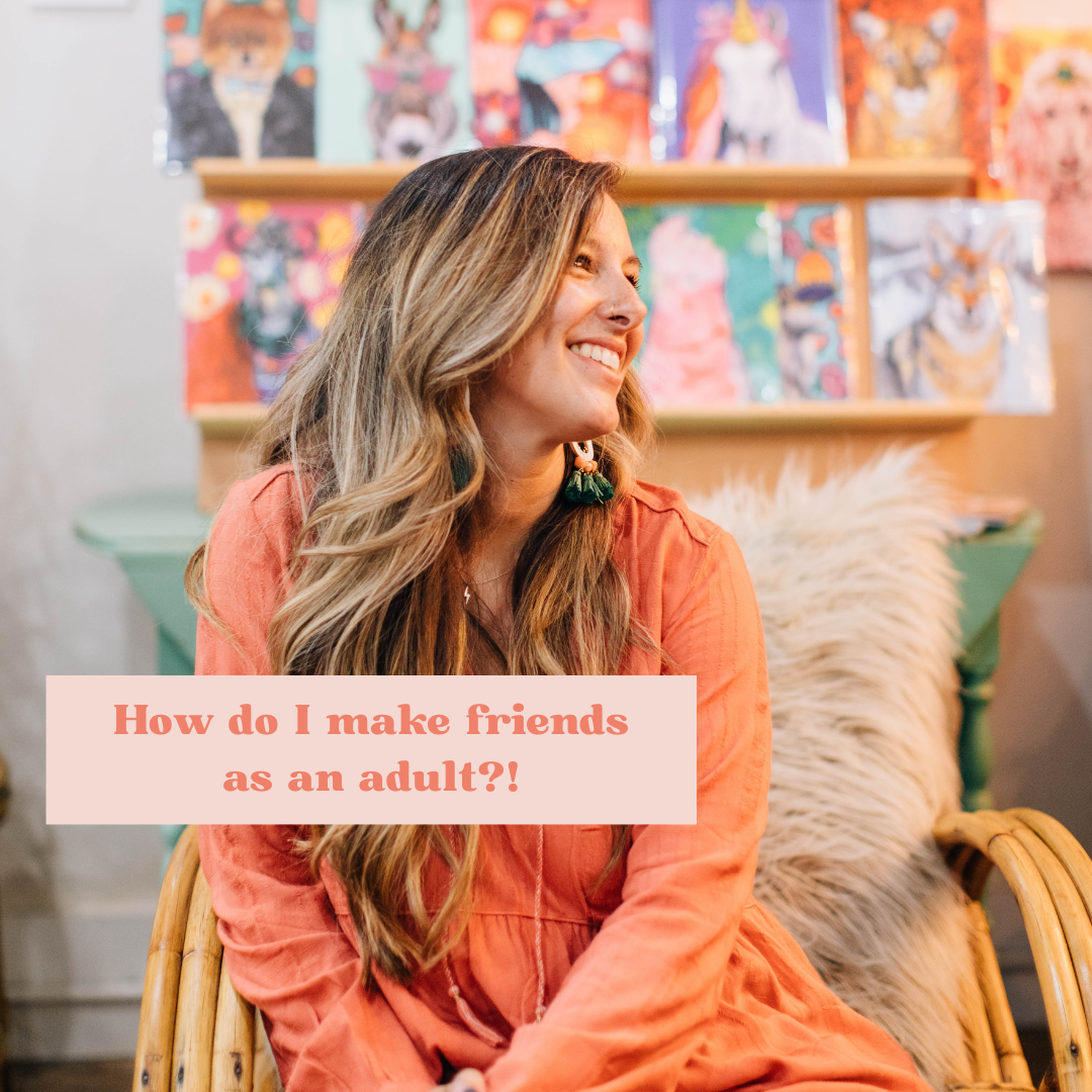 How do I make friends as an adult?!