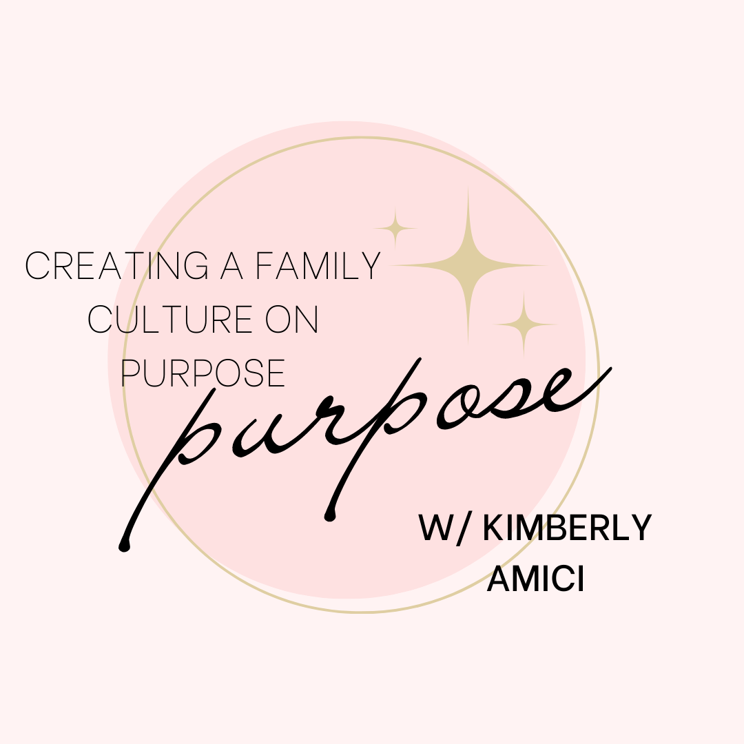 Creating a Family Culture on Purpose with Kimberly Amici