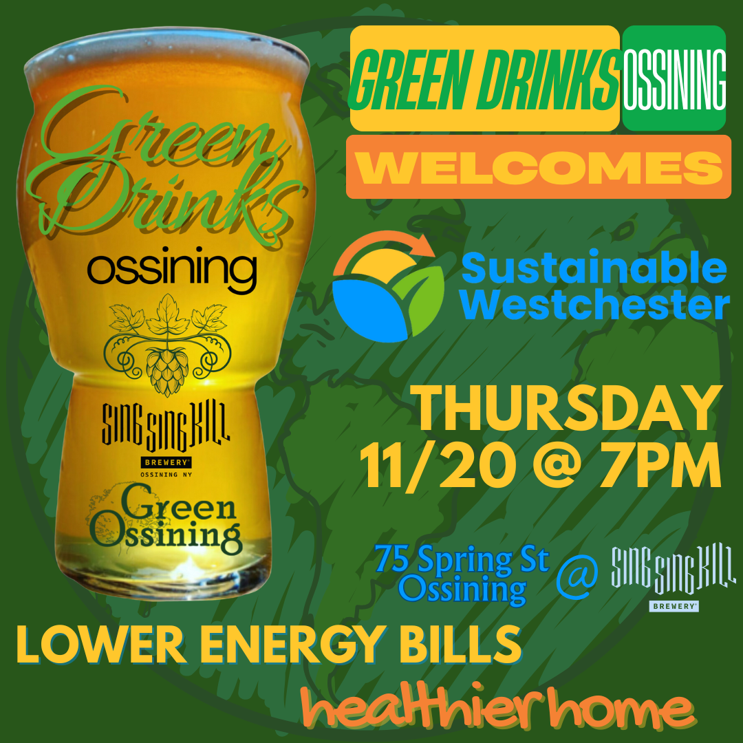 Westchester: Green Drinks Green Ossining &amp; Sustainable Westchester Present: Energy Savings At Home 