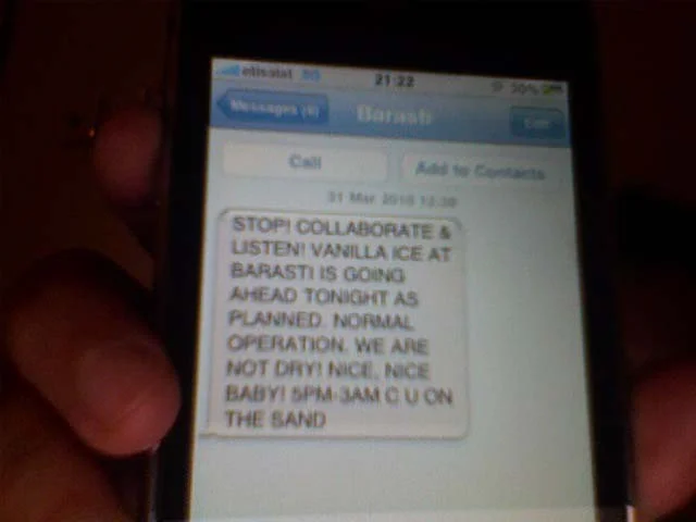 SMS message: "STOP! COLLABORATE & LISTEN! VANILLA ICE AT BARASTI IS GOING AHEAD TONIGHT AS PLANNED. NORMAL OPERATION. WE ARE NOT DRY! NICE, NICE BABY! 5PM-3AM C U ON THE SAND"