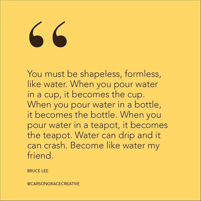 Be fluid, be adaptable. 🤙