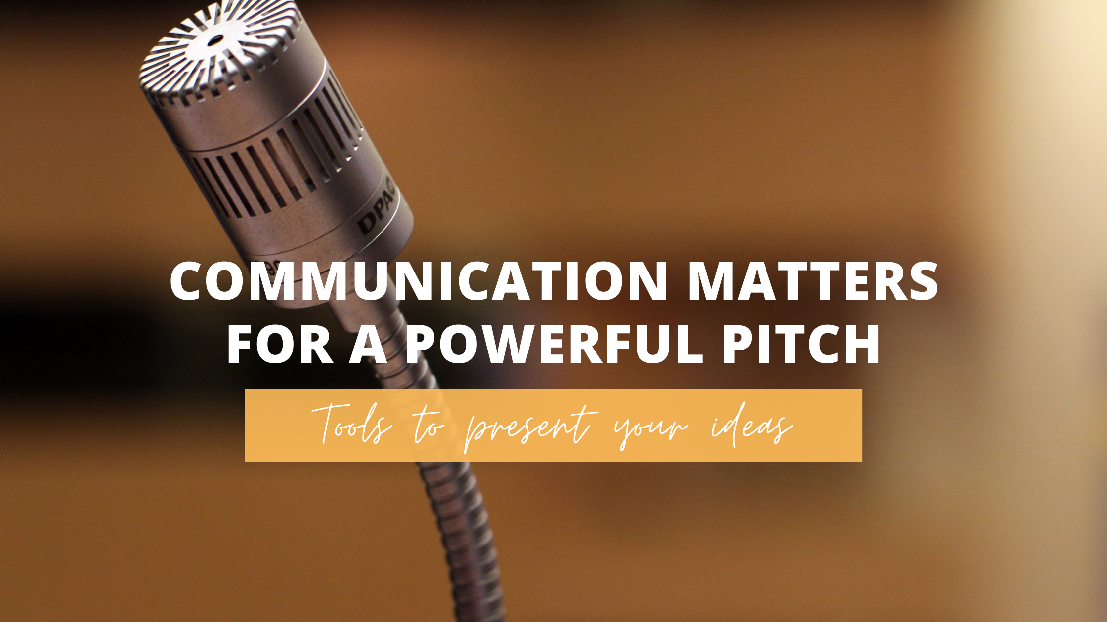 Communication matters for a powerful pitch: Tools to present your ideas