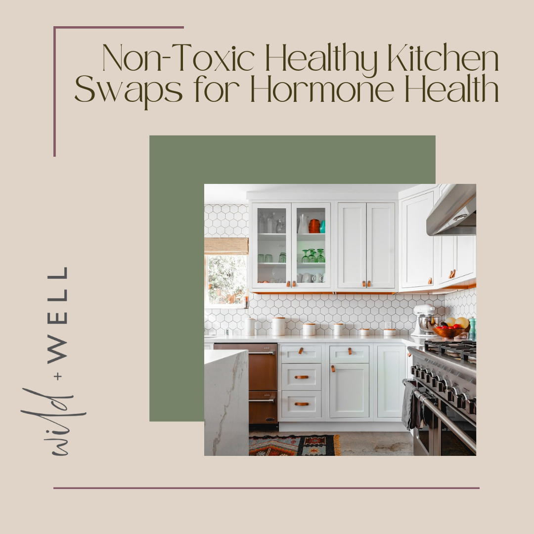 Non-Toxic Healthy Kitchen Swaps for Hormone Health