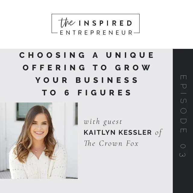 Episode 03:  How Choosing a Unique Offering in Her Business Helped Grow it to 6 Figures with Kaitlyn Kessler of the Crown Fox