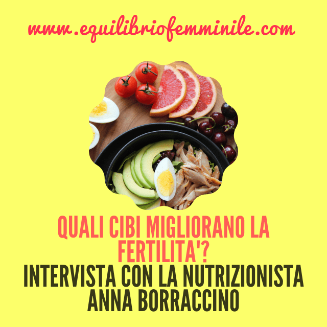 Quali cibi migliorano la fertilità? Intervista con la nutrizionista Anna Borraccino