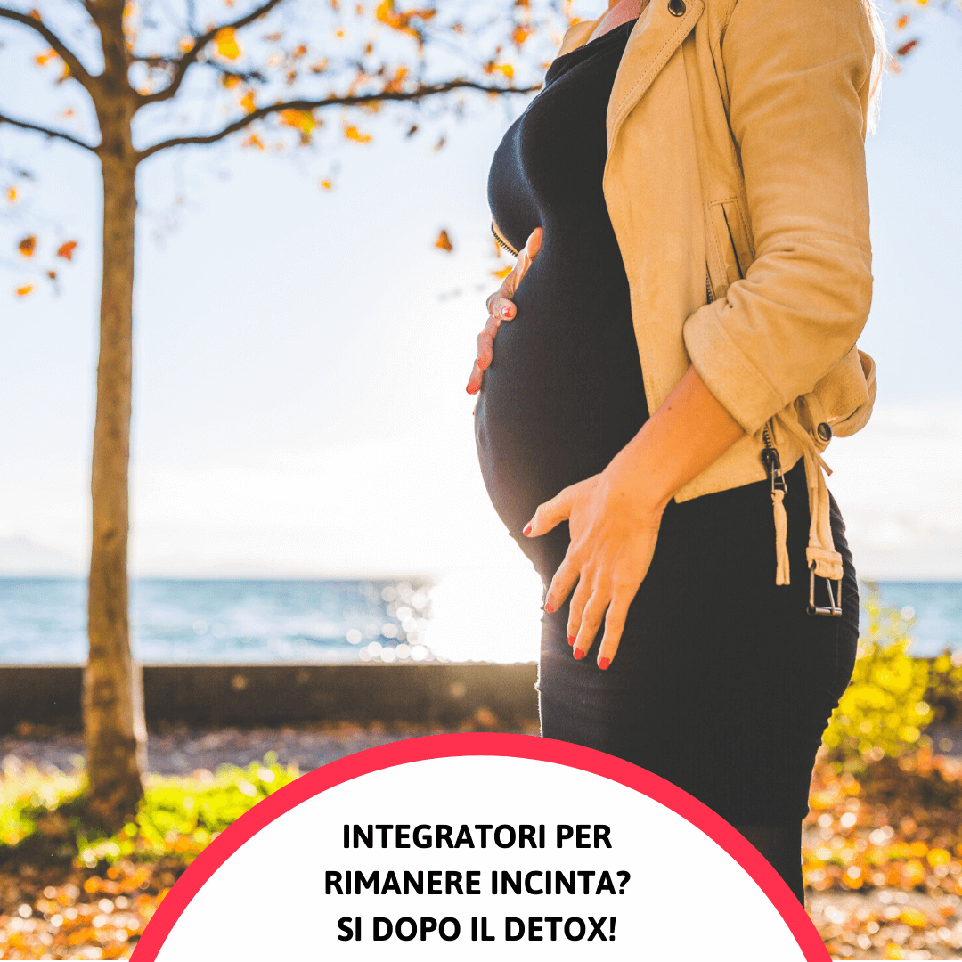 Integratori per rimanere incinta dopo detox