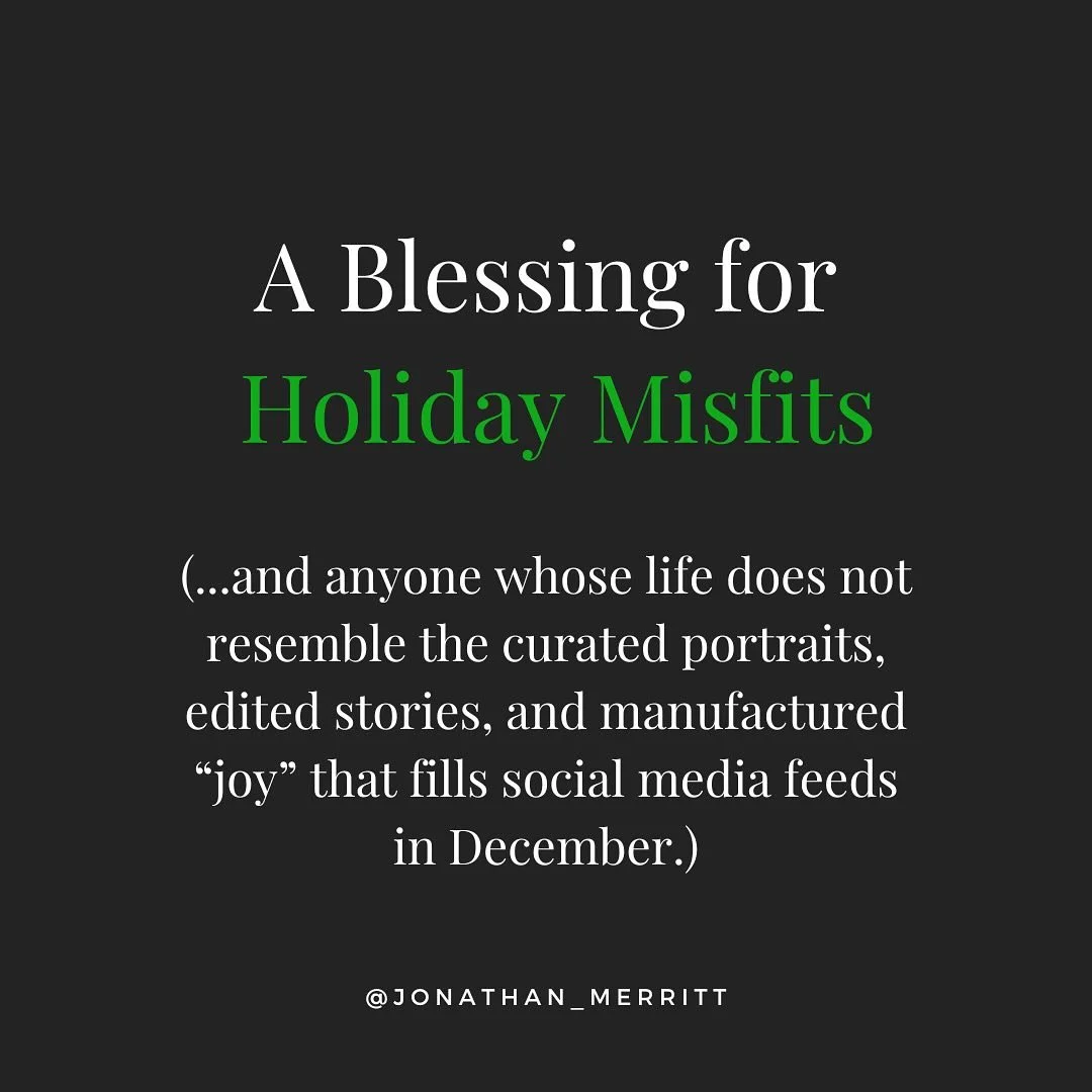 Feel like a Christmas misfit? This is for you. 

Here&rsquo;s your annual reminder: It is O-K-A-Y If your life doesn&rsquo;t measure up to the airbrushed and edited portraits of holiday happiness plastering social media feeds this season.

May the wi