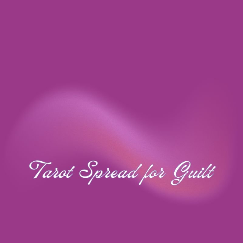 Tarot Spread for Guilt —From Burden to Clarity