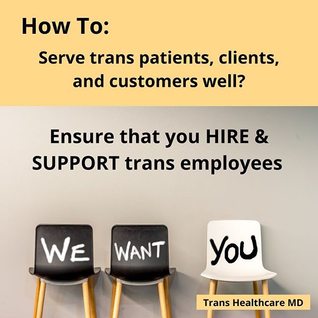 &quot;How to: Serve trans patients, clients, and customers well? Ensure that you HIRE &amp; SUPPORT trans employees&quot; [light orange bar on the top with above lettering followed by a grey gradient background with three chairs showing &quot;we want