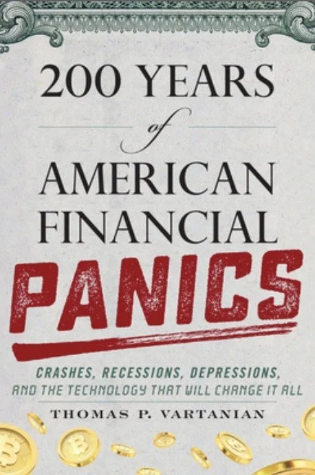 Tell Me What You're Reading No. 35: Tom Vartanian - “200 Years of American Financial Panics - Crashes, Recessions, Depressions, and the Technology That Will Change It All”.