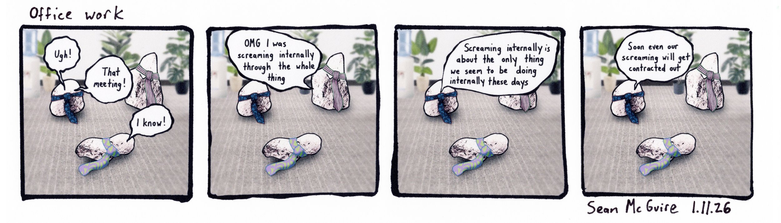 Office work| Ugh that meeting| I know| OMG I was screaming internally through the whole thing| Screaming internally is about the only thing we seem to be doing internally these days| Soon even our screaming will get contracted out| Sean McGuire| rock