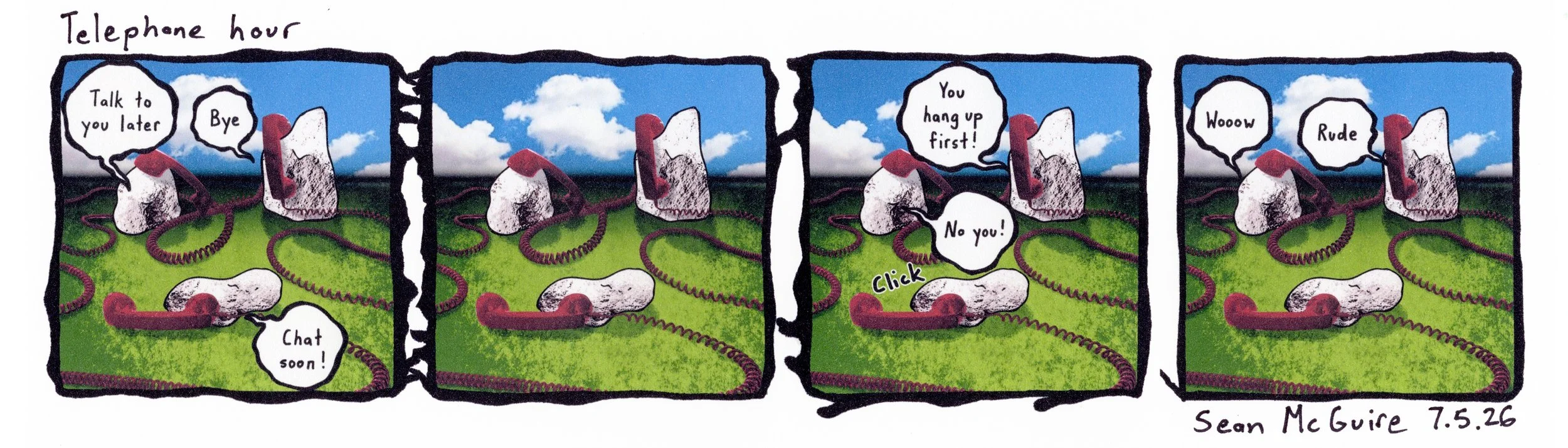 3 rocks| telephone hour| talk to you later| bye| chat soon| you hang up first| no you| click| wooow| rude| Sean McGuire| three rocks comic. strip| bye bye birdie