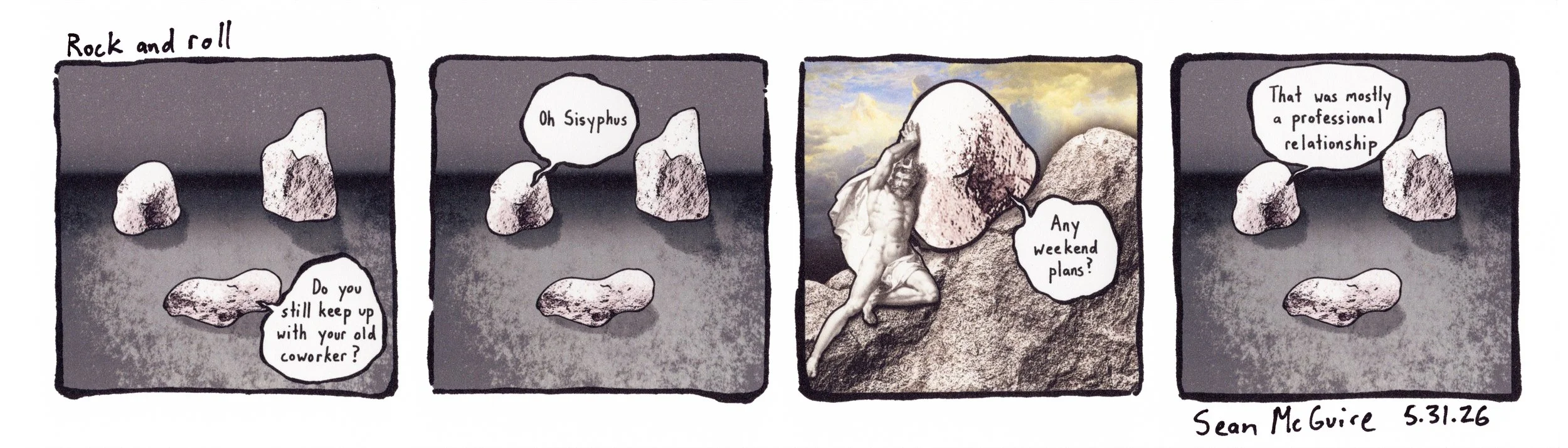 Rock and roll| Do you still keep up with your old coworker| Oh Sisyphus| flash back to Sisyphus pushing the rock up a mountain| Any weekend plans?| That was mostly a professional relationship| Sean McGuire| three rocks comic strip| indie web comic| 3