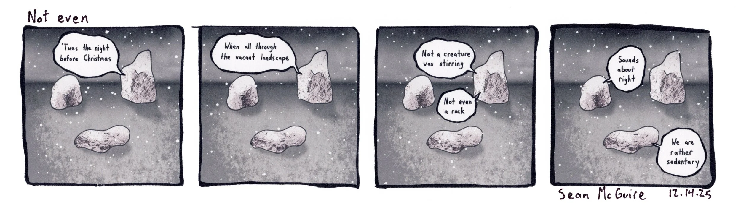 3 rocks comic |Not even |'Twas the night before Christmas |When all through the vacant landscape |Not a creature was stirring |not even a rock | sounds about right |we are rather sedentary| Sean McGuire | three rocks in a snowy expanse | comic strip
