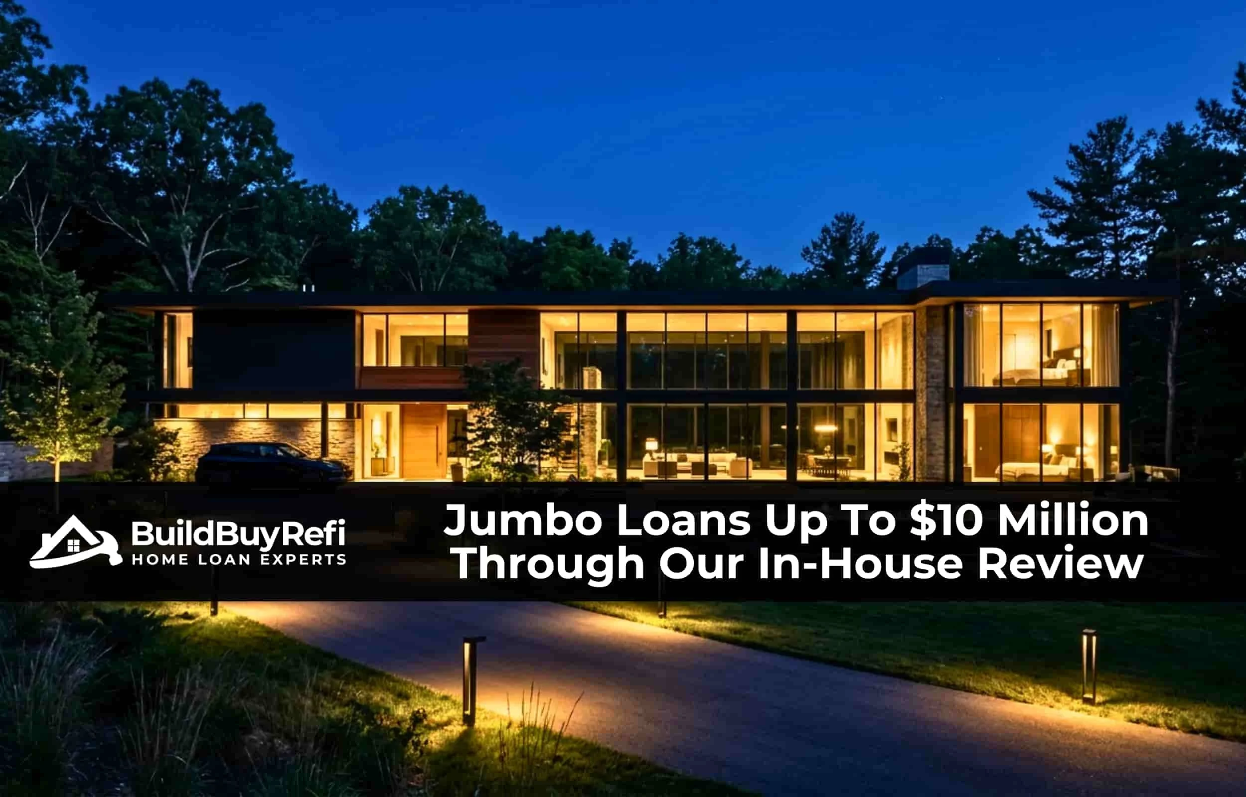 Modern luxury home at blue hour with floor-to-ceiling glass and warm interior lighting — BuildBuyRefi.com Jumbo Purchase Loans up to $10 million.