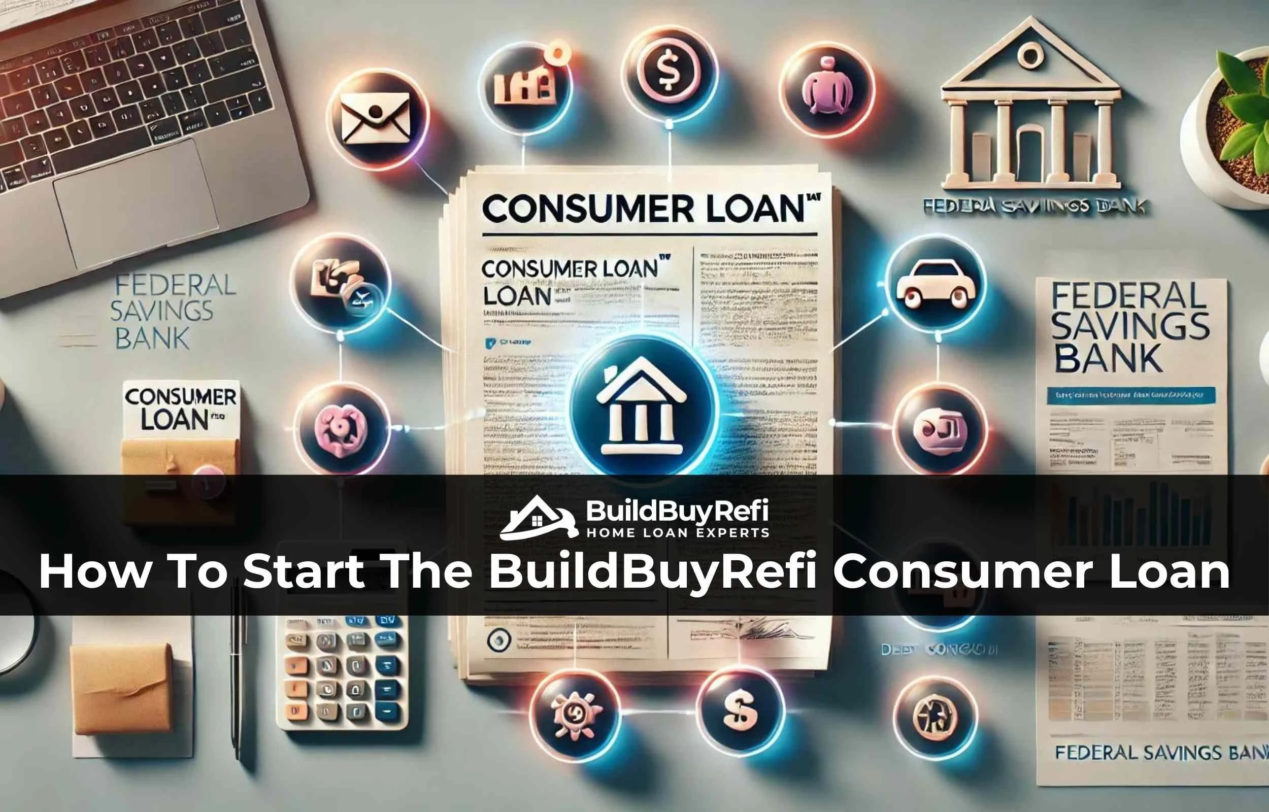 An infographic with icons, charts, paperwork and calculator, pen, and laptop image representing how to get started with our consumer loan program at BuildBuyRefi.com