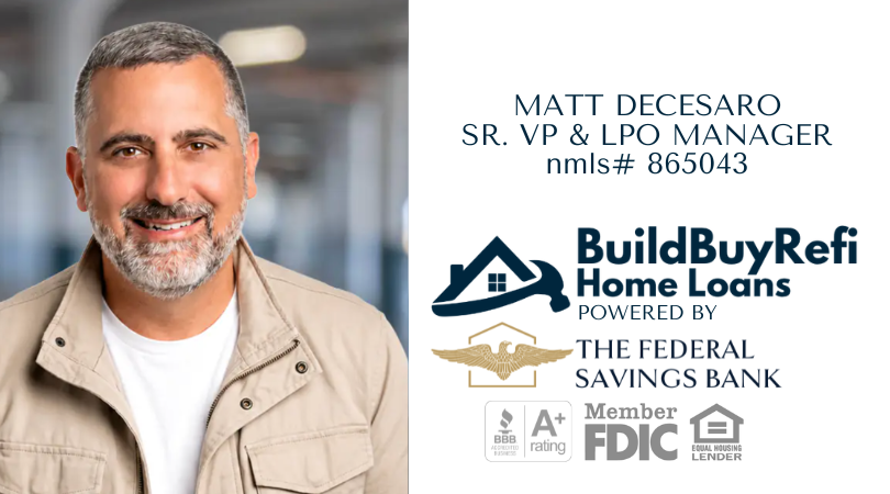 Meet Matt DeCesaro, Sr. Vice President and LPO Manager with BuildBuyRefi.com, powered by The Federal Savings Bank