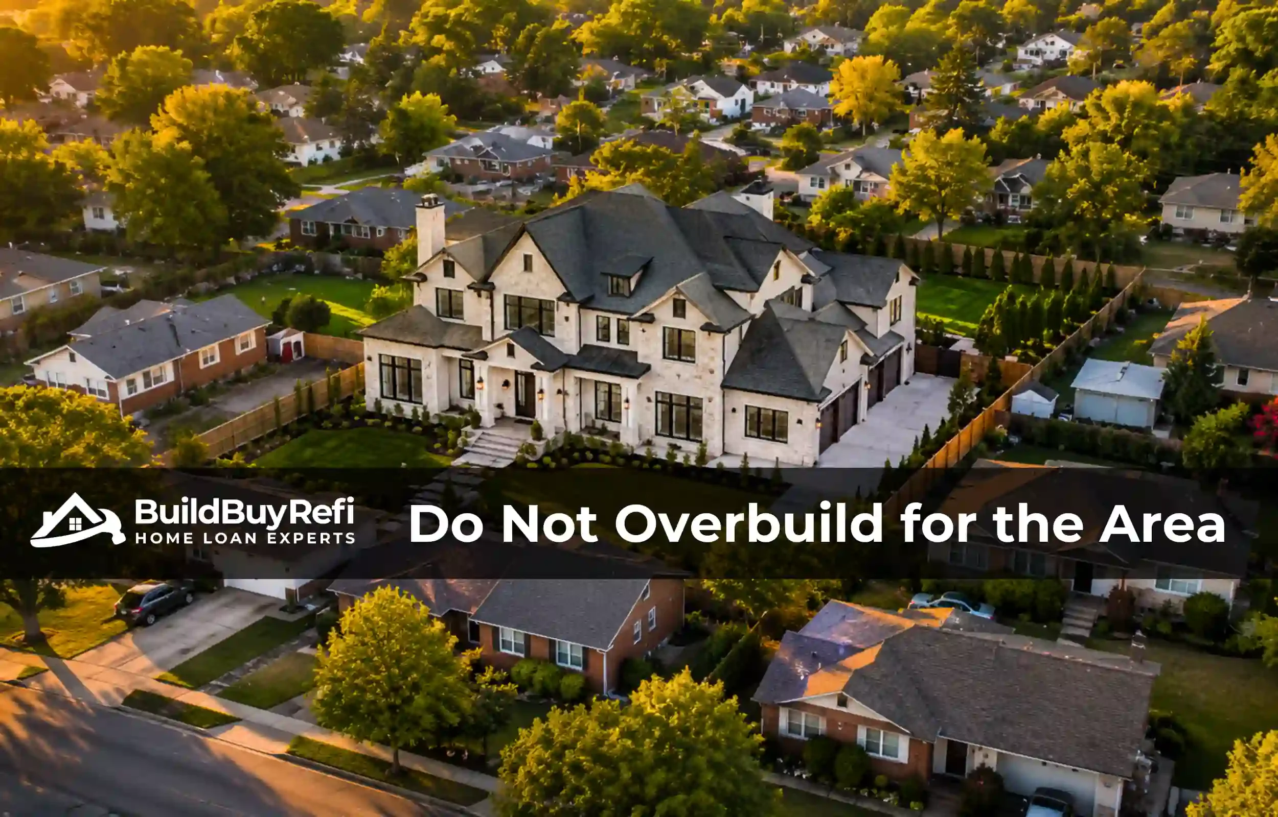 BuildBuyRefi aerial golden hour image showing an oversized new home among smaller comparable properties.