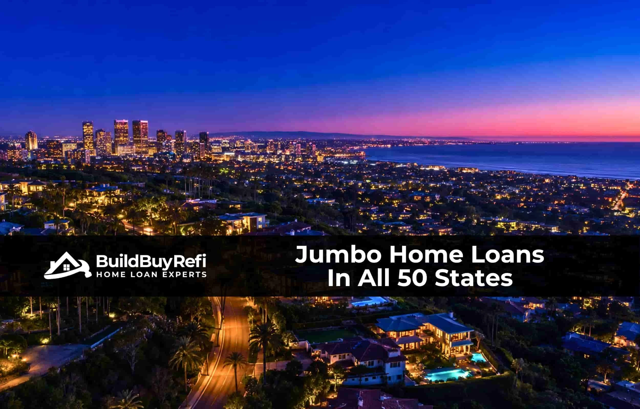 Twilight aerial view of a luxury coastal city skyline transitioning to residential canyon, representing BuildBuyRefi.com jumbo home loans available in all 50 states.